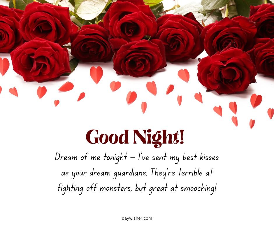 The image features several vibrant red roses scattered across a white surface, with a message: "good night! dream of me tonight – i've sent my best kisses as your dream guardians. they’re terrible