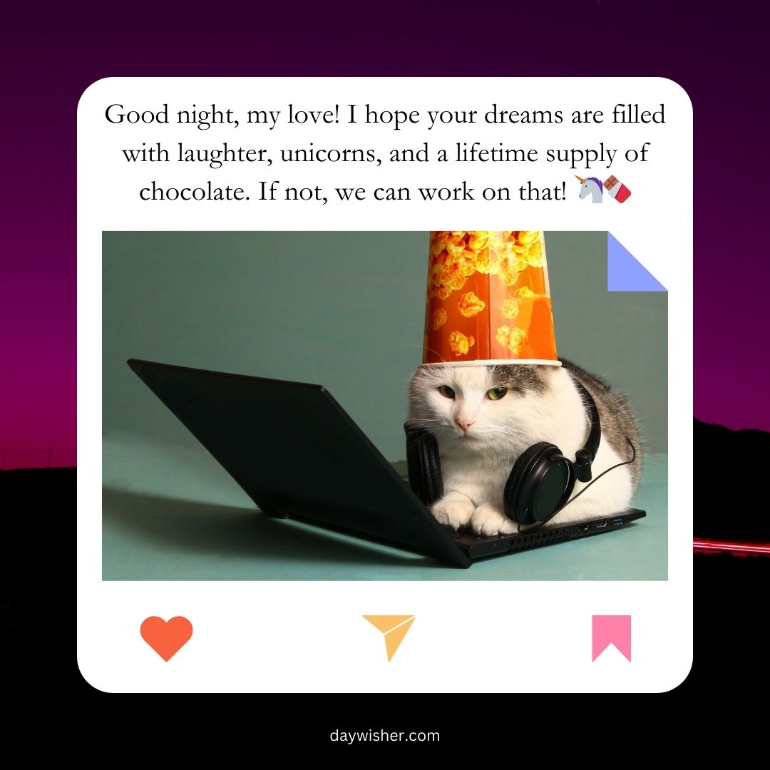 A cat with a colorful party hat uses a laptop and wears headphones, surrounded by text wishing his girlfriend good night with hopes of dreams filled with laughter, unicorns, and chocolate.