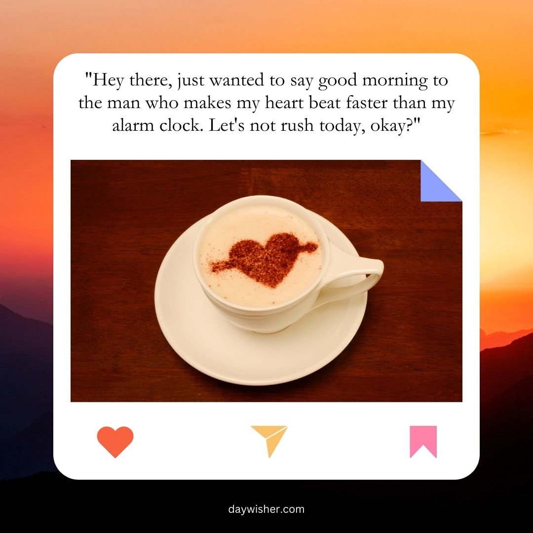 A cup of coffee with a heart-shaped sprinkle of cinnamon on top, placed on a wooden surface, accompanied by good morning messages for your boyfriend about affection and taking things slow, set against a sunset background