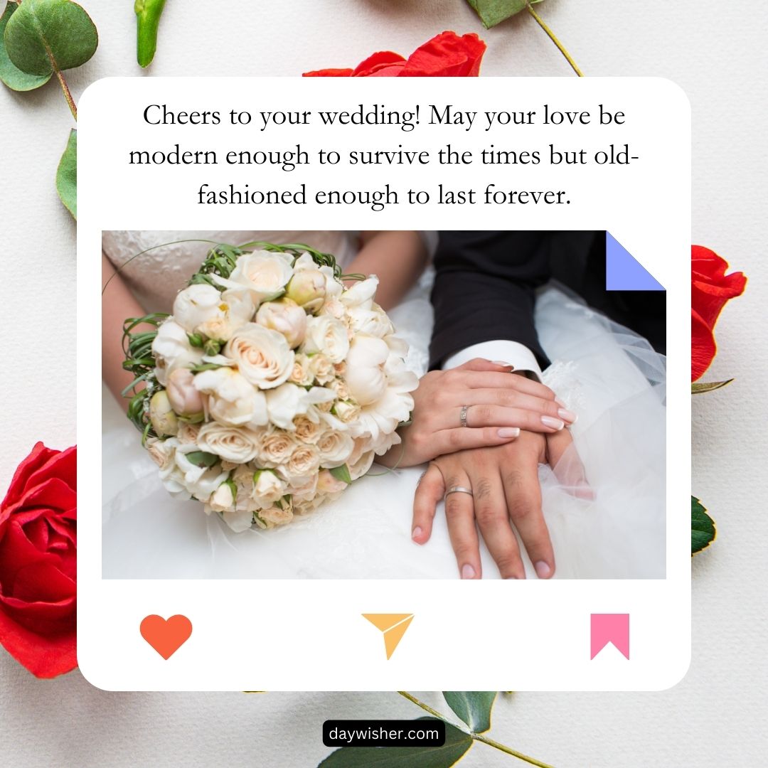 A bride and groom's hands gently placed over each other, showcasing wedding rings, surrounded by a bouquet of light roses and red rose petals, with a wedding wishes message for a friend.