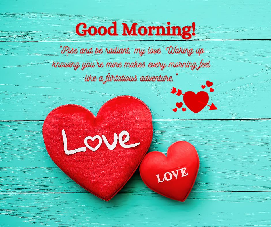 Two red heart-shaped objects, one large with "love" written on it and one small, on a teal wooden background with the text "Good Morning Messages For Girlfriend! Rise and be radiant my love