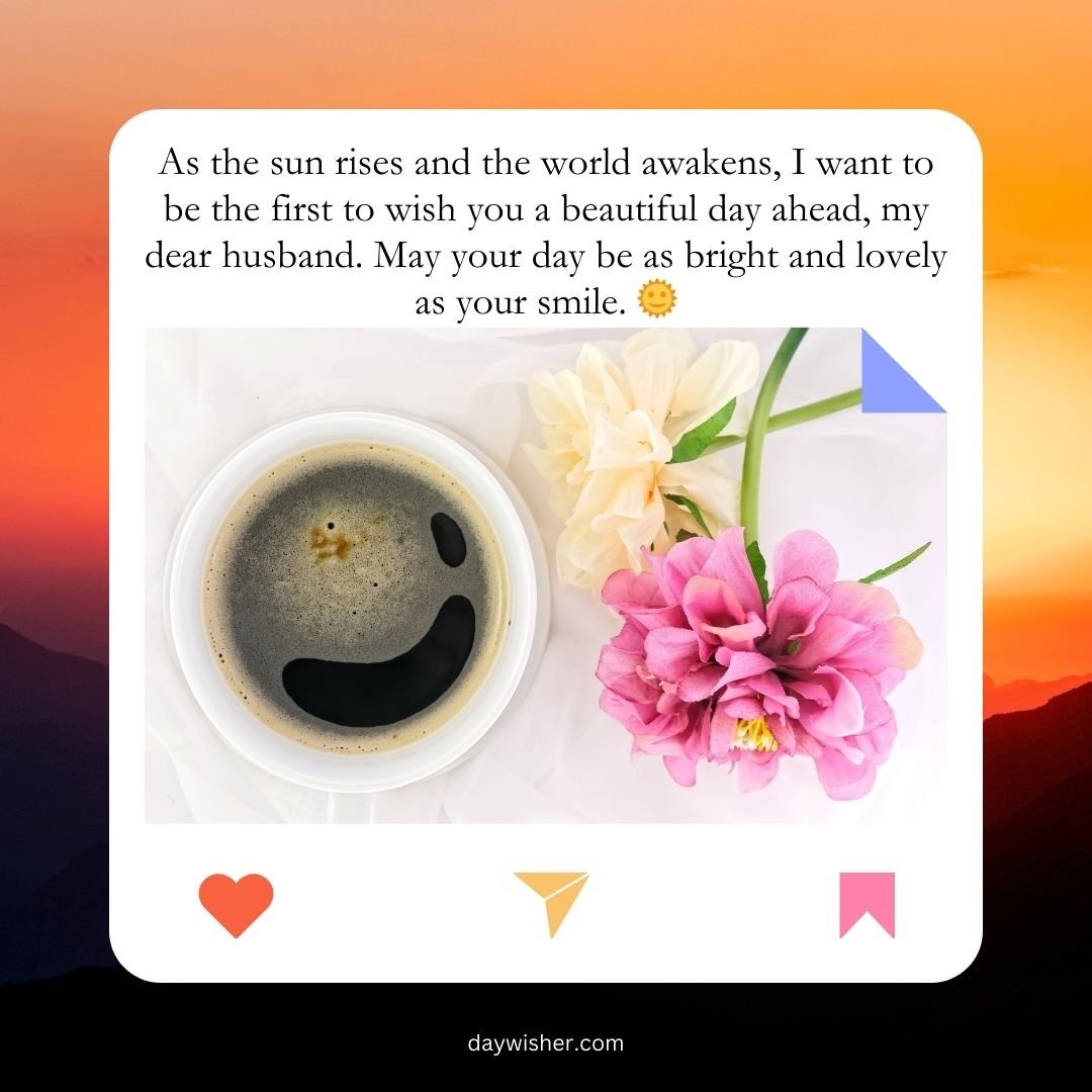 Aromatic coffee with a smiley face in the foam, next to a vibrant pink flower, placed on a white surface against a backdrop of a sunrise sky with Good Morning Messages for Husband.