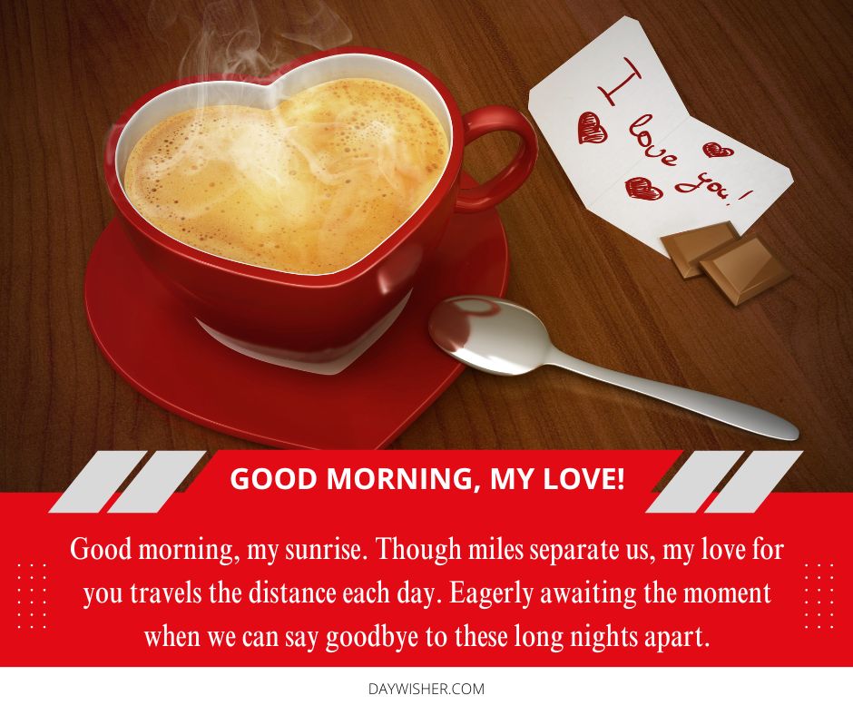 A red cup of steaming coffee with a heart-shaped steam, a note saying "Good Morning!", a piece of chocolate, and a spoon on a wooden table, accompanied by a romantic message.