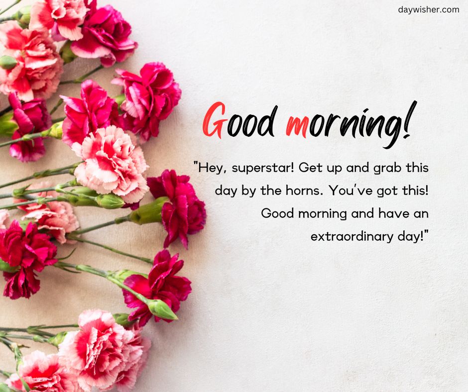 A cheerful "good morning!" greeting card featuring bright pink and red carnations scattered on a light background, with an inspiring quote encouraging the reader to have an extraordinary day, perfect for sending good morning messages