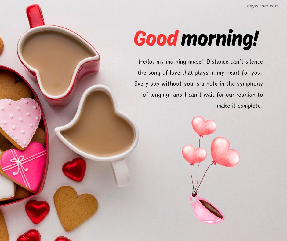 Heart-shaped cookies and candies with two cups of coffee shaped like a heart on a light background, featuring the text "good morning!" with a romantic long distance message.