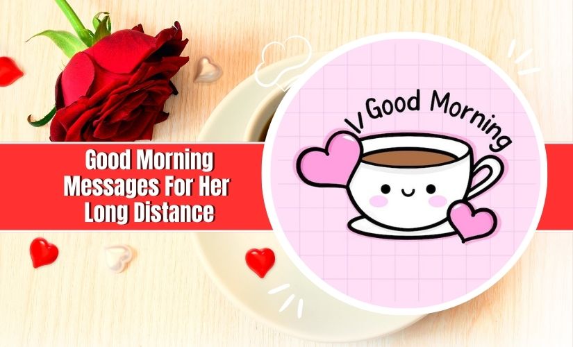 An image featuring a graphic with a pink background and a cute mug of coffee, the words "Good Morning Messages For Her Long Distance" displayed. A real red rose and coffee cup sit on a wooden