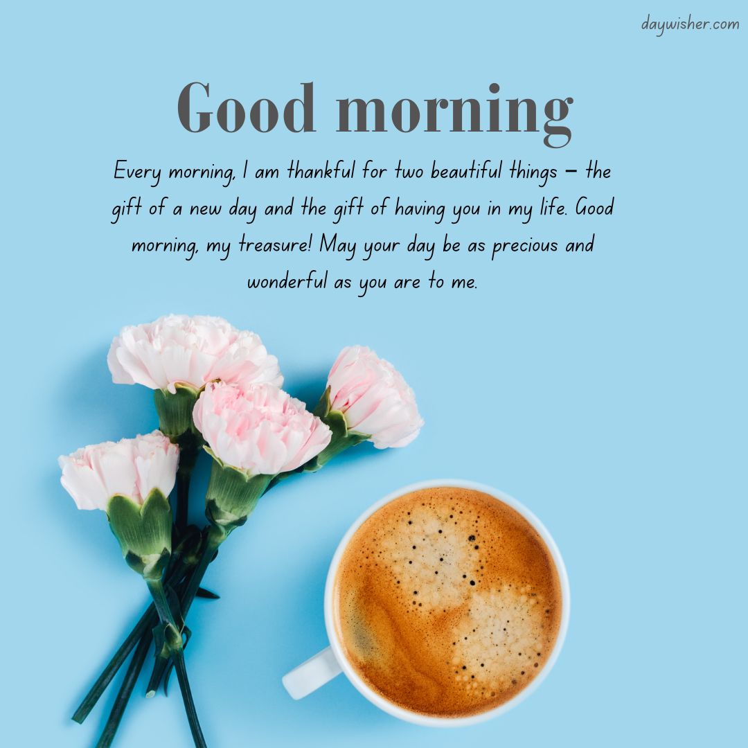 An inspirational morning greeting with text "good morning" over a peaceful background, accompanied by an image of a coffee cup and light pink roses on a light blue surface, perfectly captures the essence of Good Morning