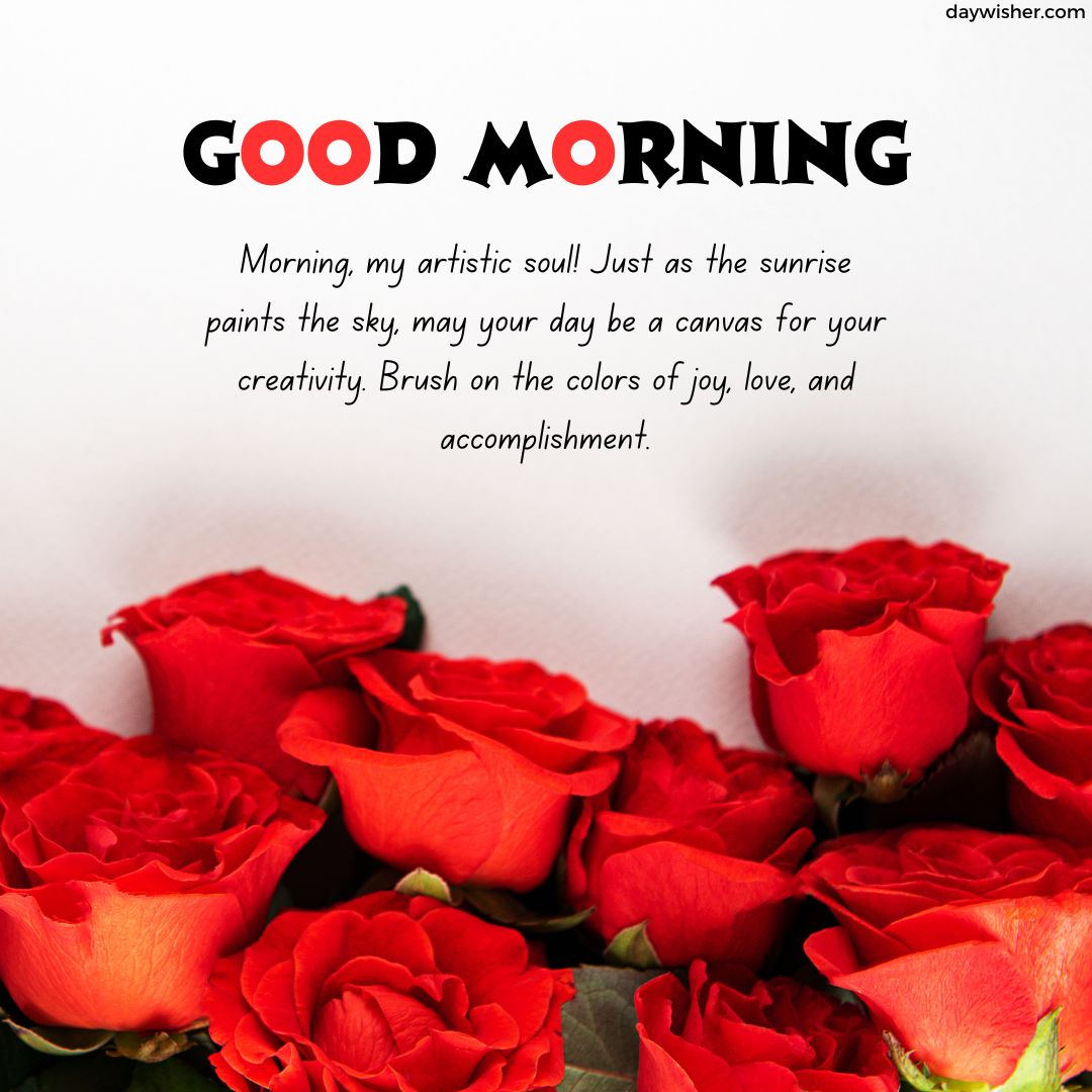 Text that reads "Good Morning Paragraphs for Him" over a background of vibrant red roses, with an inspirational message about painting the day with creativity and joy.