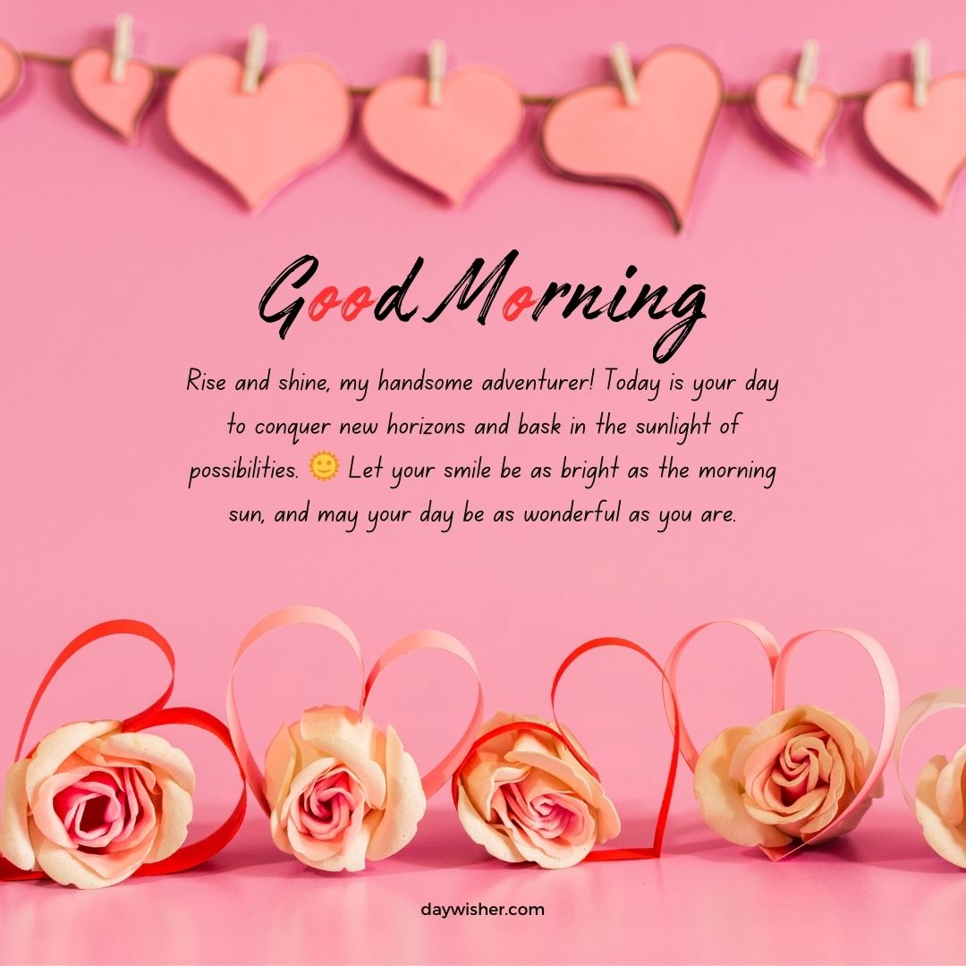 Pink background with text saying "Good Morning Paragraphs for Him" and a positive message, decorated with roses shaped into hearts and heart-shaped decorations hanging on a string above.