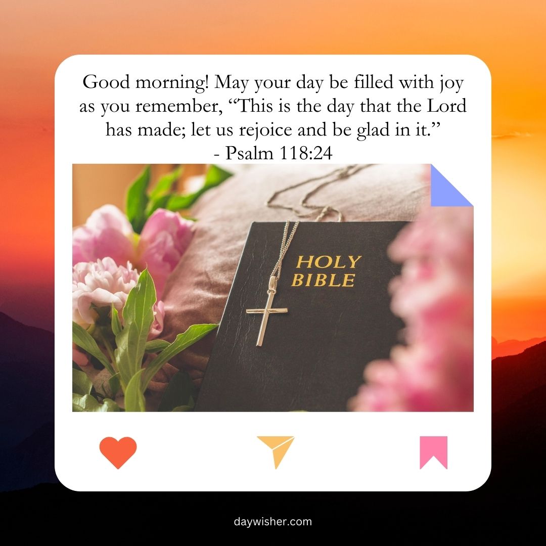 An inspirational image showing a holy Bible with a cross on it, positioned next to a bouquet of pink flowers, set against a sunrise background. A "Good Morning Bible Verse" from Psalm 118: