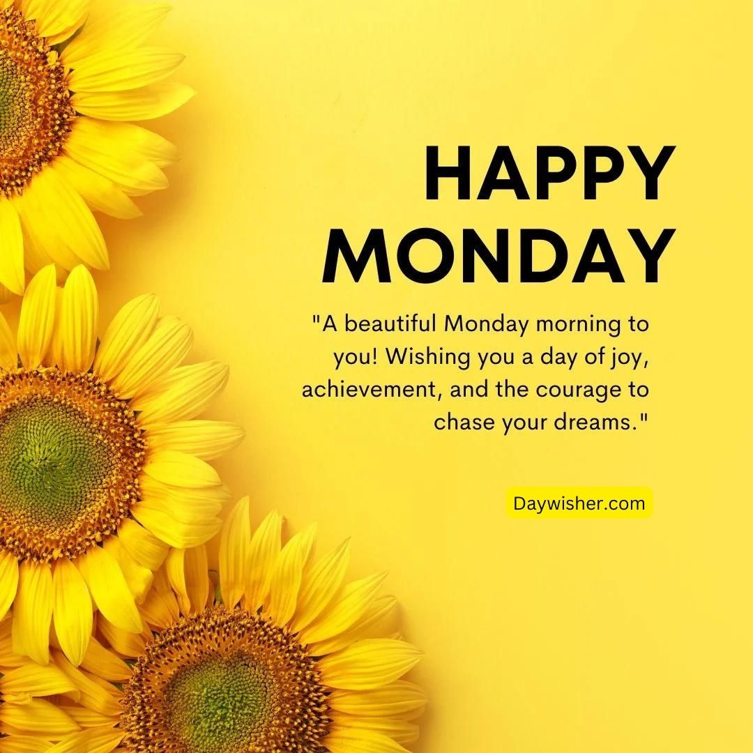 A vibrant graphic with the text "Monday Morning Wishes" above a quote about joy and chasing dreams, set against a bright yellow background adorned with sunflowers at the bottom.