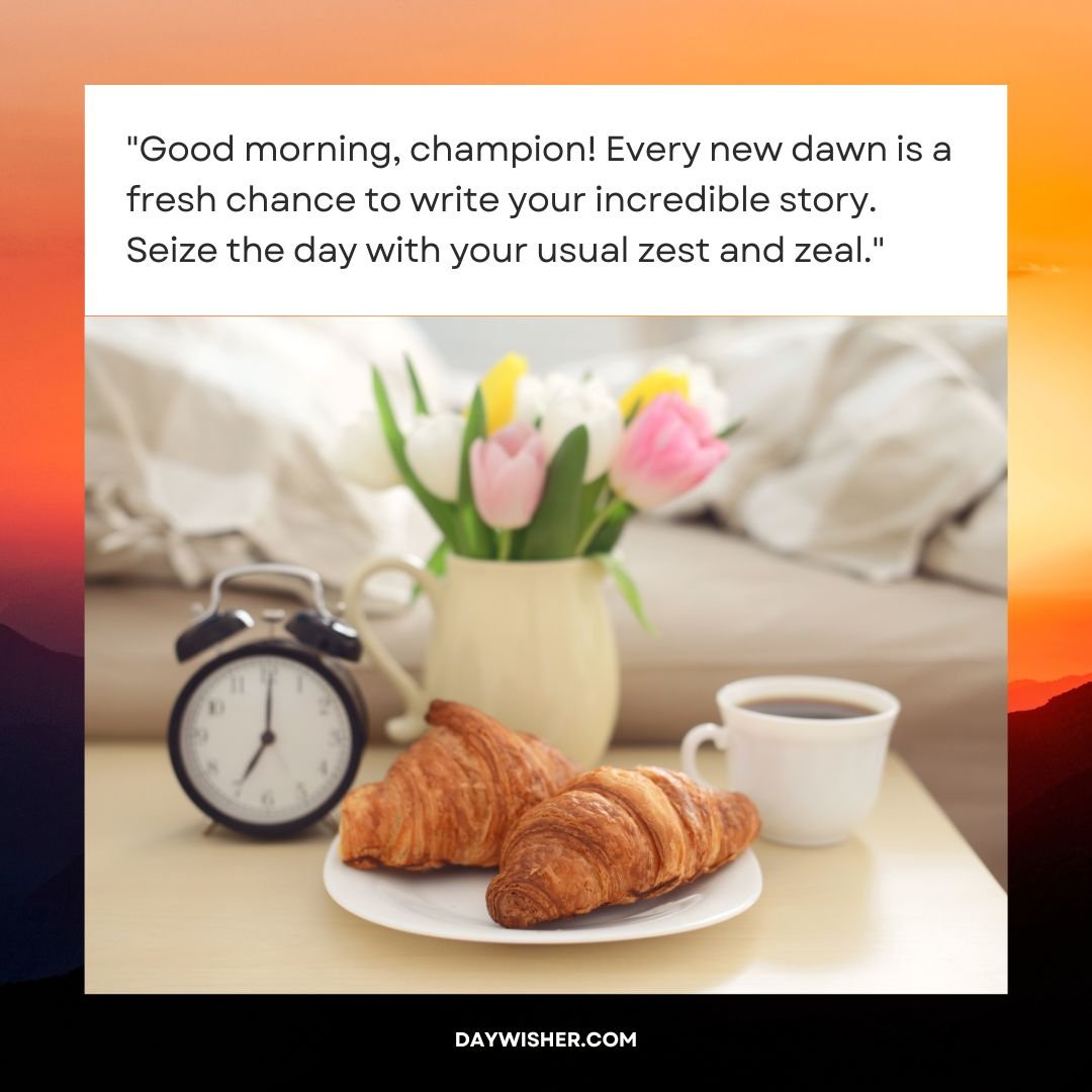 Inspirational quote over an image of a breakfast setup with croissants, coffee, and a vase of tulips beside an alarm clock on a bedside table.