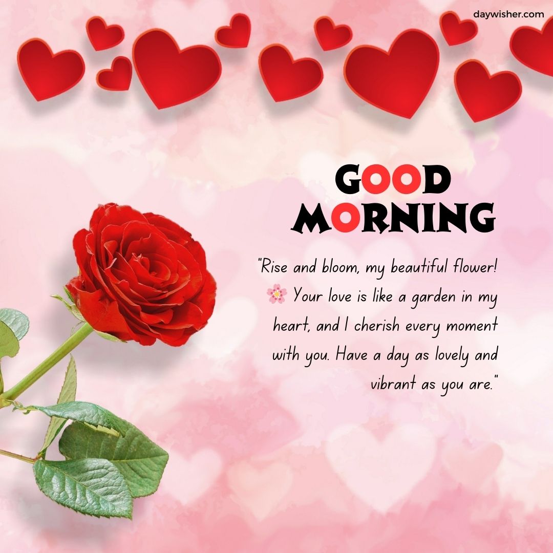 Image of a blooming red rose with multiple floating hearts on a pink background accompanied by a "good morning" greeting for your girlfriend and a romantic message about love and cherishing moments together.