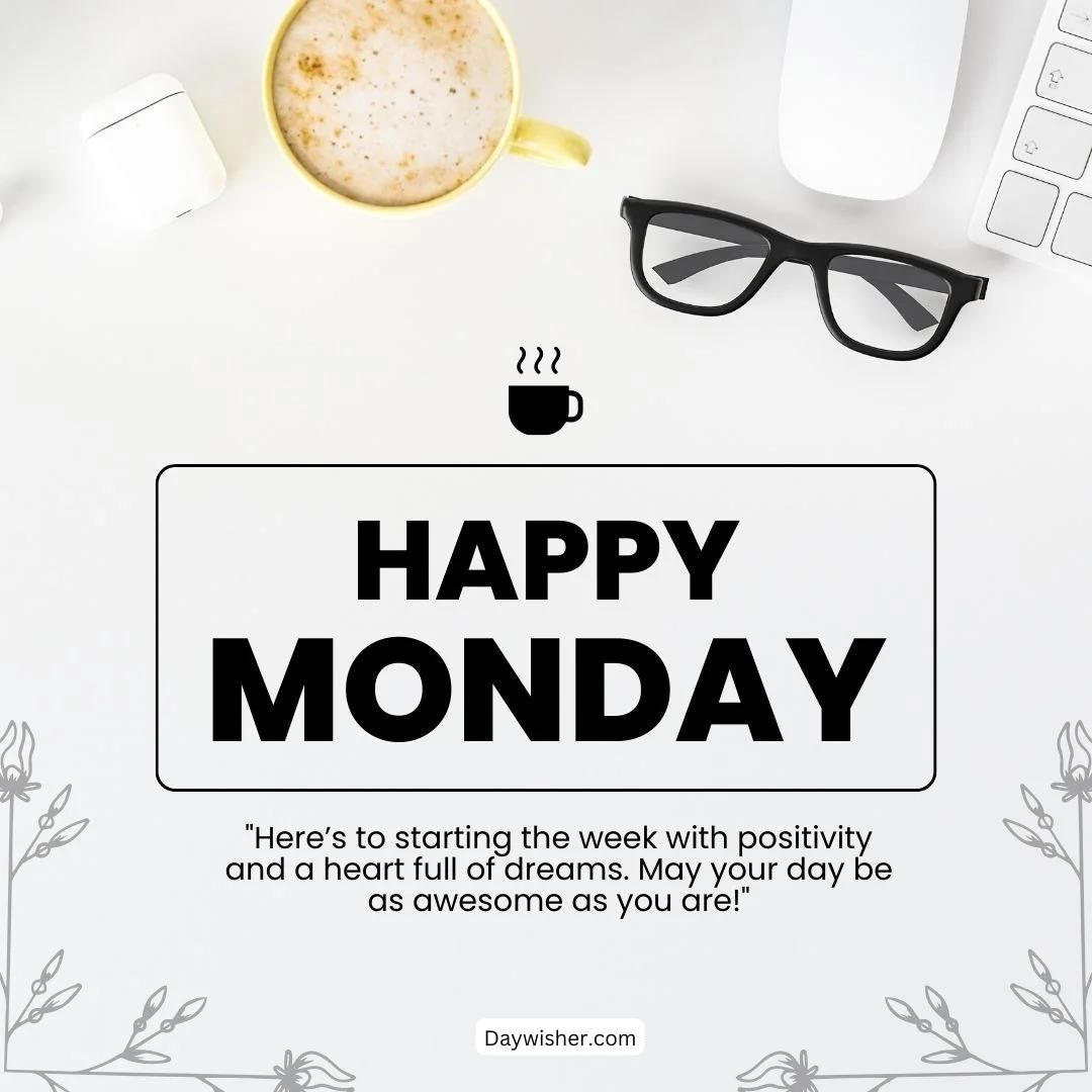 An inspirational "Monday Morning Wishes" graphic with a quote, surrounded by a light workspace setting with a coffee cup, glasses, and keyboard, set on a white background with floral patterns.