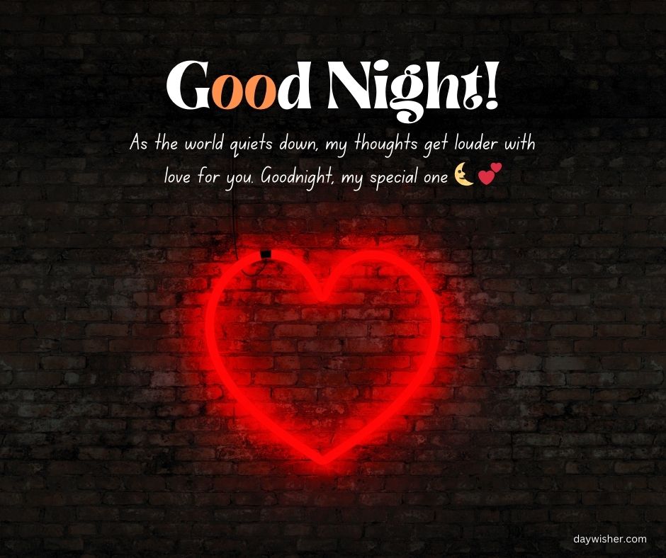 An image featuring a neon glowing red heart against a dark brick wall with the text "Good night! As the world quiets down, my thoughts get louder with love for you. Goodnight, my