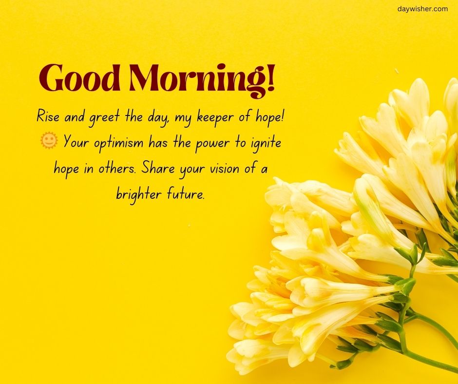 Yellow background with text "good morning! rise and greet the day, my keeper of hope! your spiritual optimism has the power to ignite hope in others. share your vision of a brighter future." and