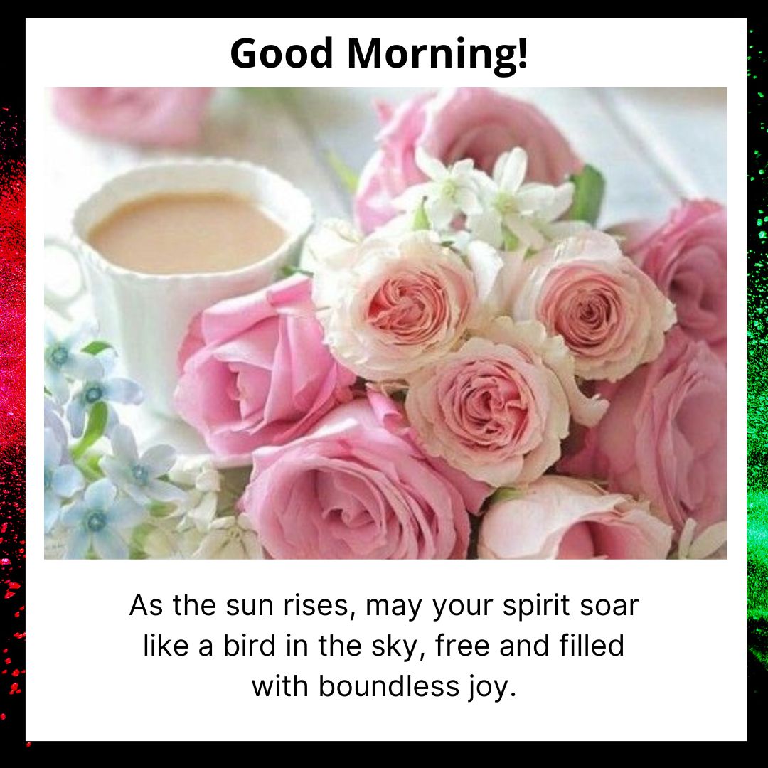 A cheerful "good morning!" greeting card featuring a cup of coffee and a bouquet of soft pink roses with a small text wishing the spirit to soar with spiritual joy.