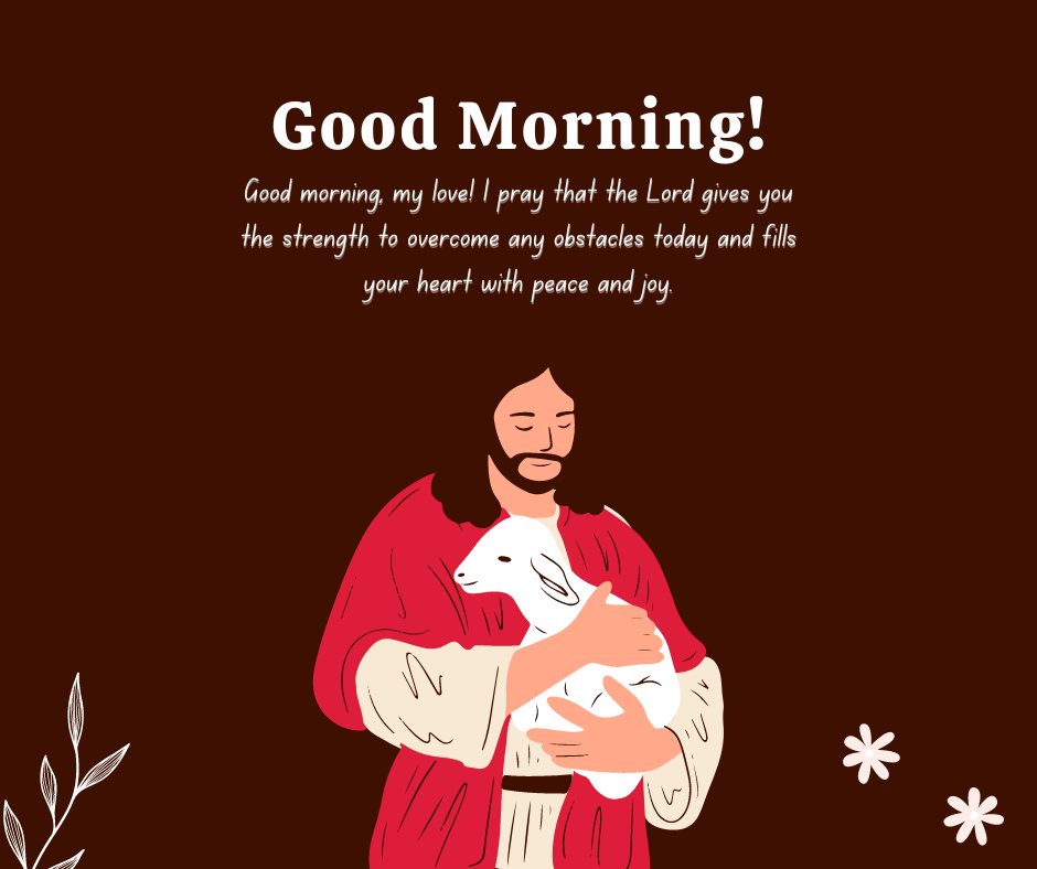 Illustration of Jesus holding a lamb with a Christian good morning message for him, offering prayers for strength, peace, and joy to overcome obstacles.