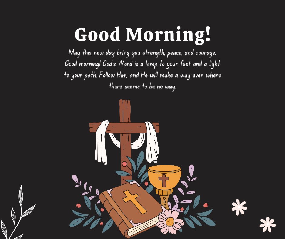 Illustration of a cross, a Bible, and a chalice with flowers, paired with an encouraging Christian good morning message about finding strength, peace, and courage through God's Word.