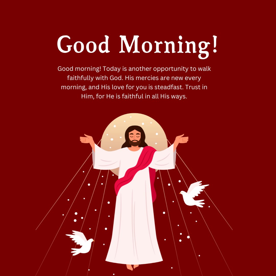 Illustration of Jesus with outstretched arms and two doves, paired with a faithful Christian good morning message about walking faithfully with God and trusting in His steadfast love.