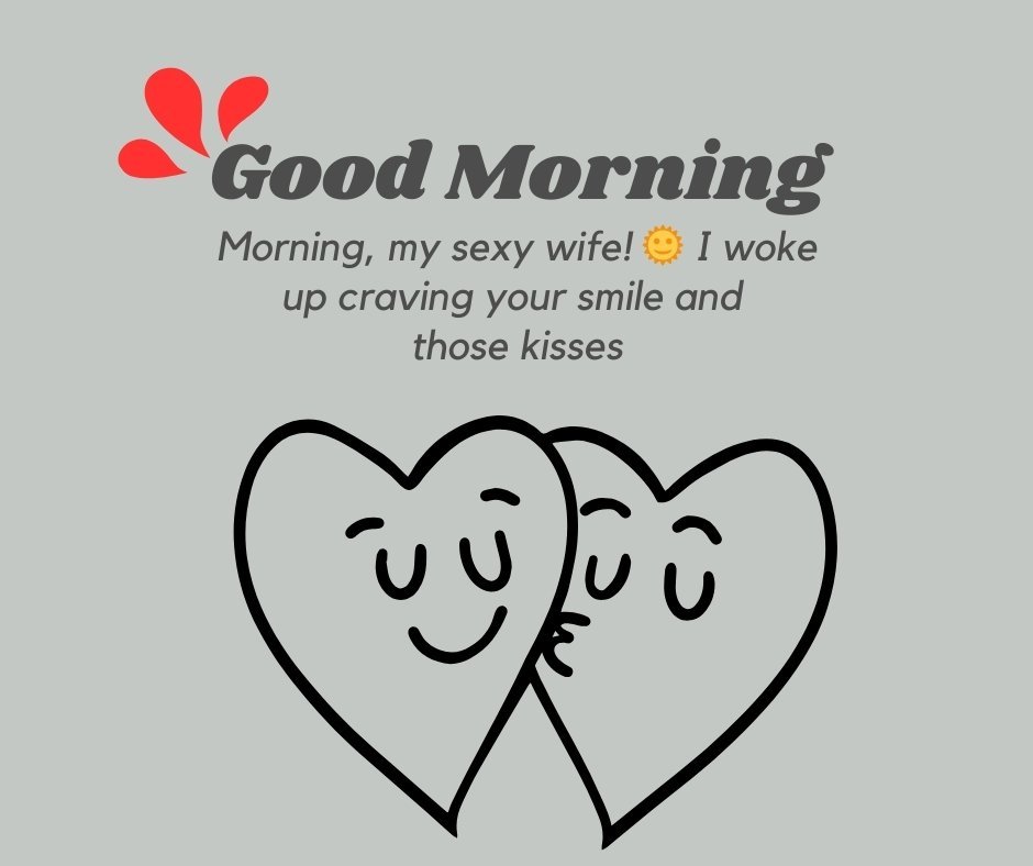 A flirty good morning message for a wife featuring two hearts and playful text: "Good Morning, my sexy wife! 🌞 I woke up craving your smile and those kisses." Ideal for sharing romantic and Flirty Good Morning Messages For Wife.