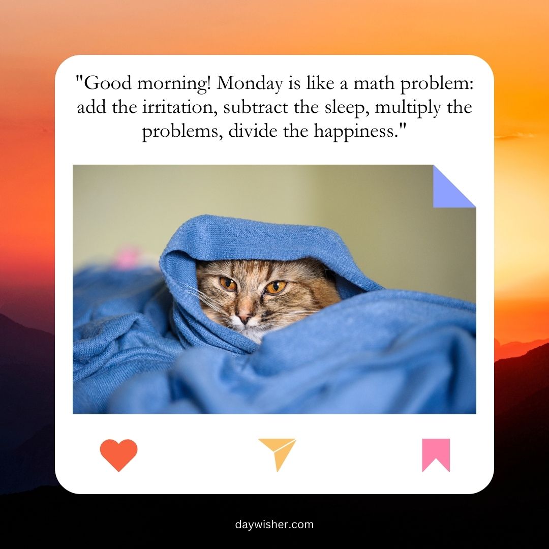 A cat peeking from under a blue blanket in a graphic with Monday morning wishes about Monday being like a math problem, set against a background of warm sunset colors.