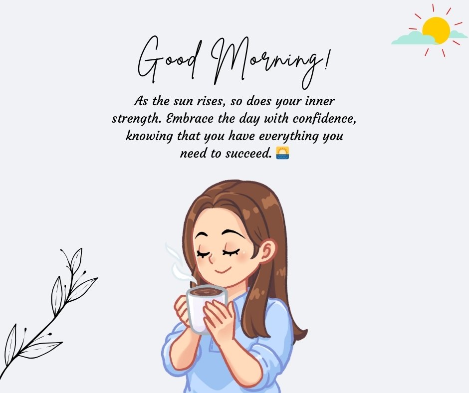 An illustration of a peaceful woman holding a cup of coffee with a good morning message that reads: "As the sun rises, so does your inner strength. Embrace the day with confidence, knowing that you have everything you need to succeed." Ideal for promoting spiritual strength and positivity.