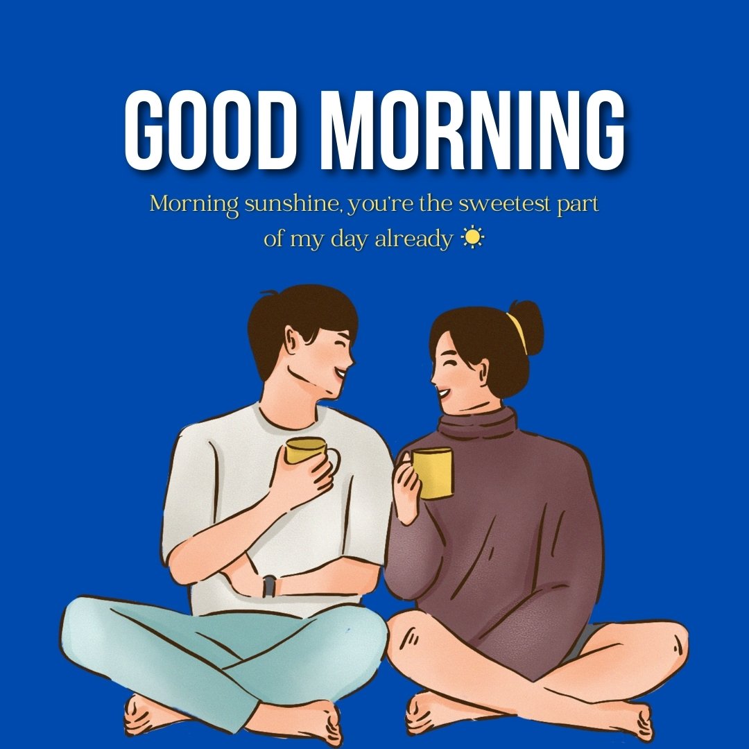 A couple enjoying a cozy morning together, smiling and holding mugs, with the text "Good Morning, Morning sunshine, you're the sweetest part of my day already." Perfect for expressing Good Morning Texts For Her.