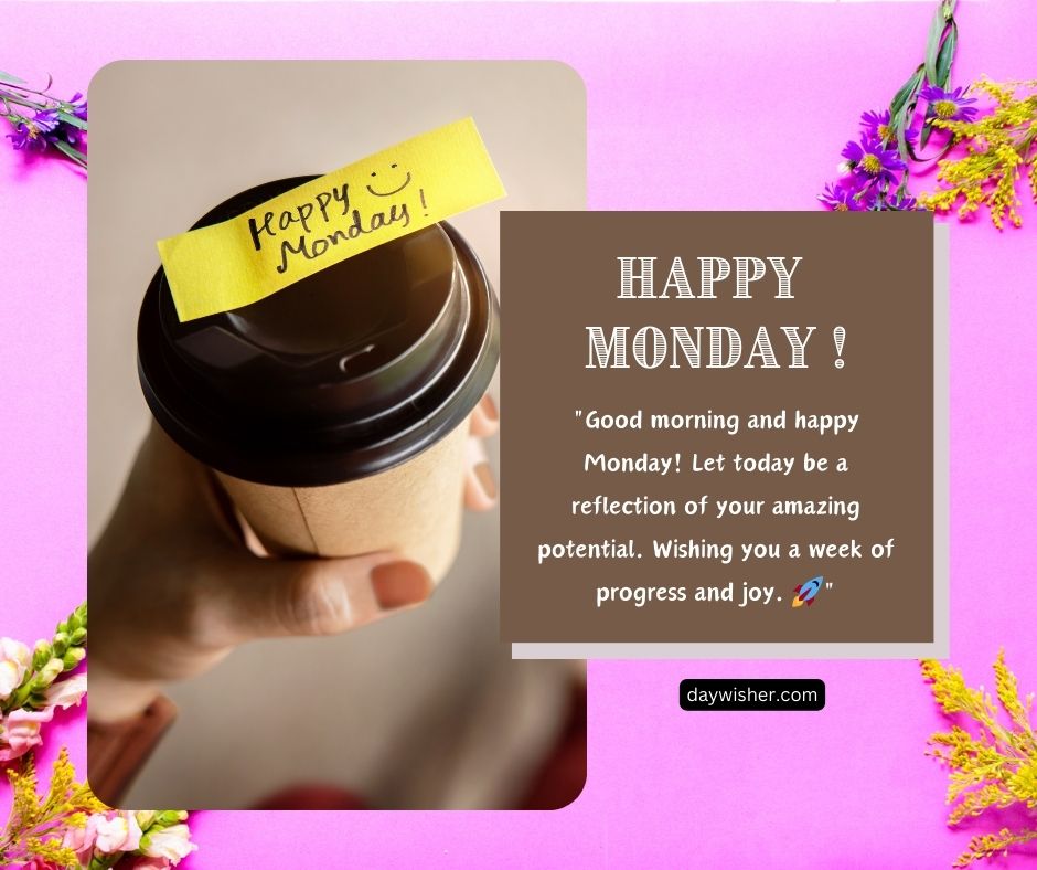 A hand holding a coffee cup with a "happy Monday" sticky note, surrounded by colorful flowers, with an inspiring Monday quotes on a pink background.