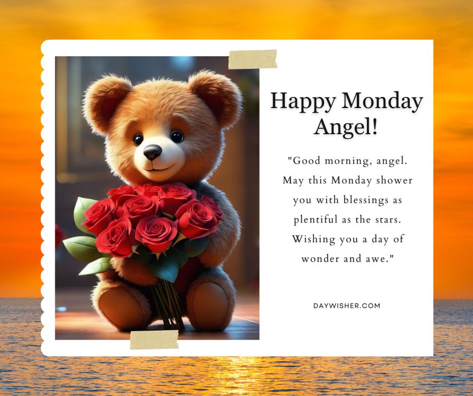 A graphic image featuring a plush teddy bear holding a bouquet of red roses, against an orange sunset. It includes the caption "Happy Monday Morning Wishes!" with a poetic greeting to uplift your spirit