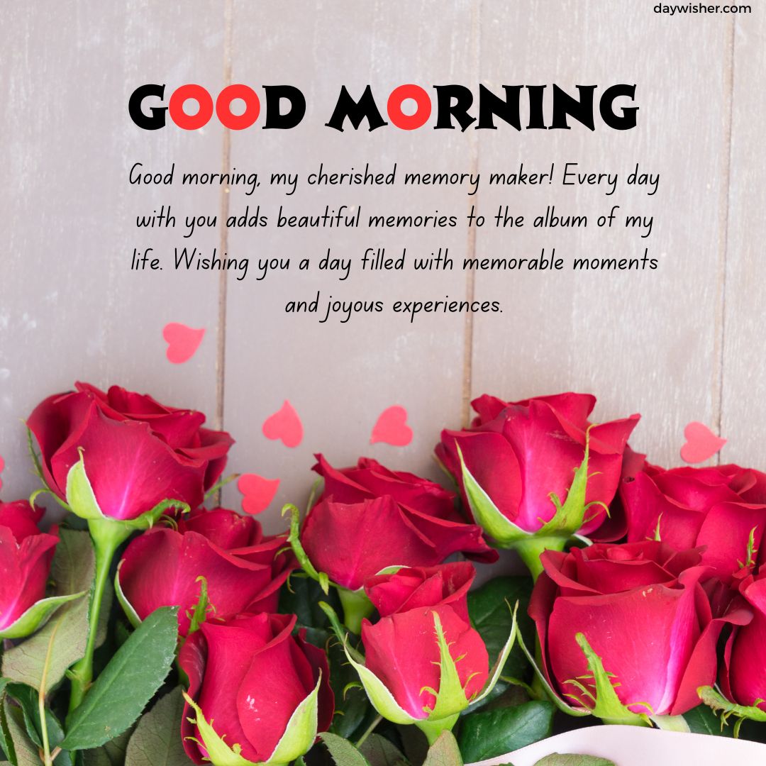 Image of vibrant red roses scattered on a wooden surface with a text overlay saying "Good Morning Paragraphs for Him" along with a heartfelt message about cherishing beautiful memories and wishing a joyful day.