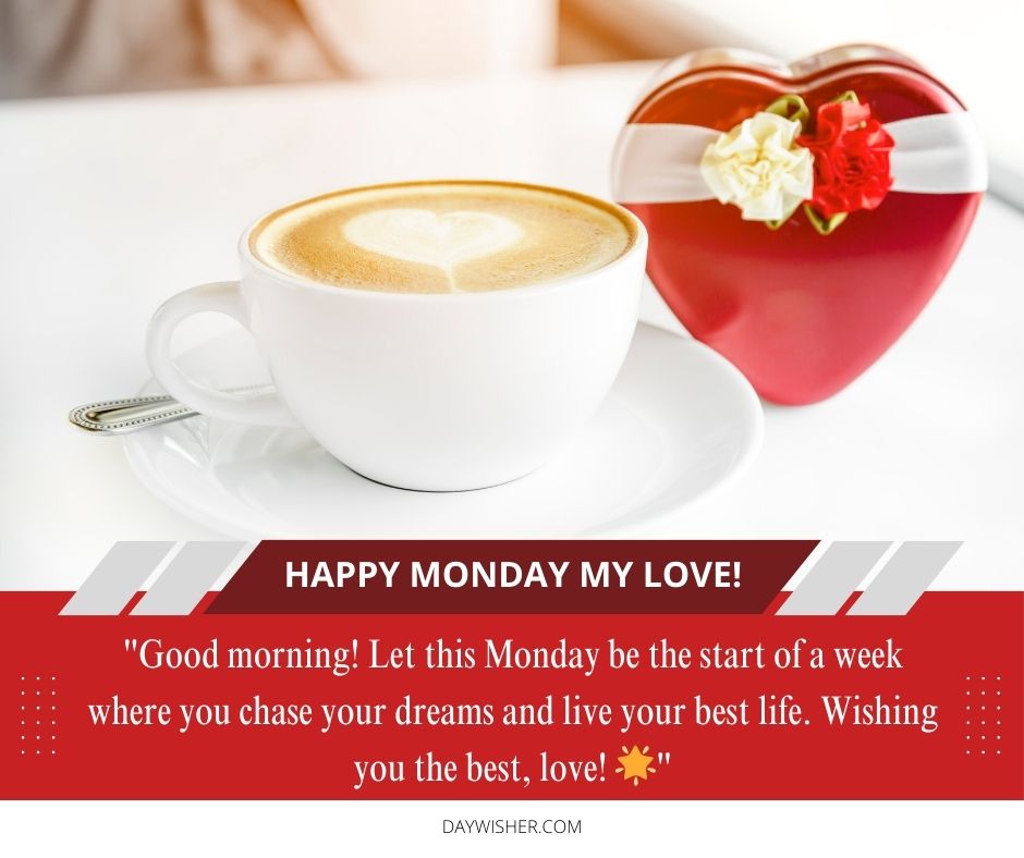 A cappuccino with a heart-shaped design next to a red heart-shaped box with a bow on a white saucer, accompanied by a message wishing for a good Monday morning and a week of