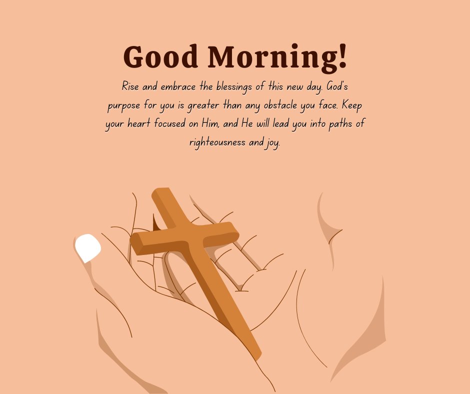 Illustration of hands holding a cross, paired with a motivational Christian good morning message about embracing God's purpose and following His path of righteousness and joy.