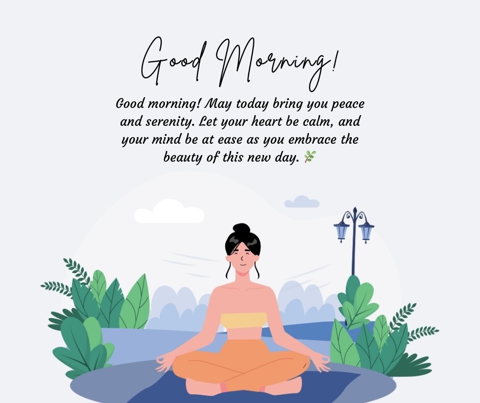 An illustration of a peaceful woman meditating outdoors, surrounded by greenery with a spiritual good morning message that reads: "Good morning! May today bring you peace and serenity. Let your heart be calm, and your mind be at ease as you embrace the beauty of this new day." Perfect for promoting mindfulness and inner peace.