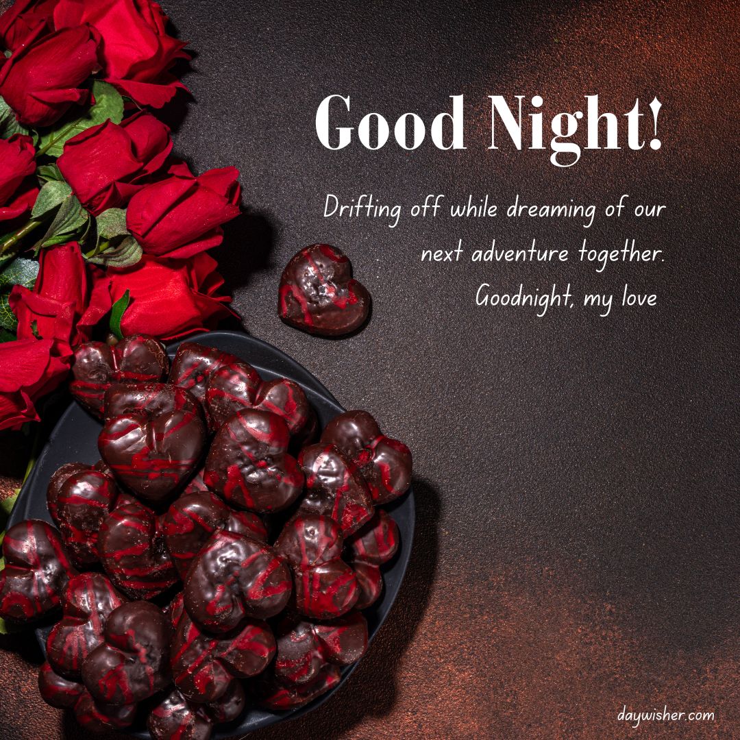 A romantic setting with red roses and glossy heart-shaped chocolates on a dark backdrop, accompanied by a "good night!" message for your boyfriend, expressing dreams of future adventures together.