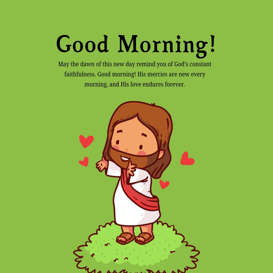 Illustration of a joyful Jesus with hearts surrounding Him, paired with a spiritual Christian good morning message about God's constant faithfulness and new mercies.