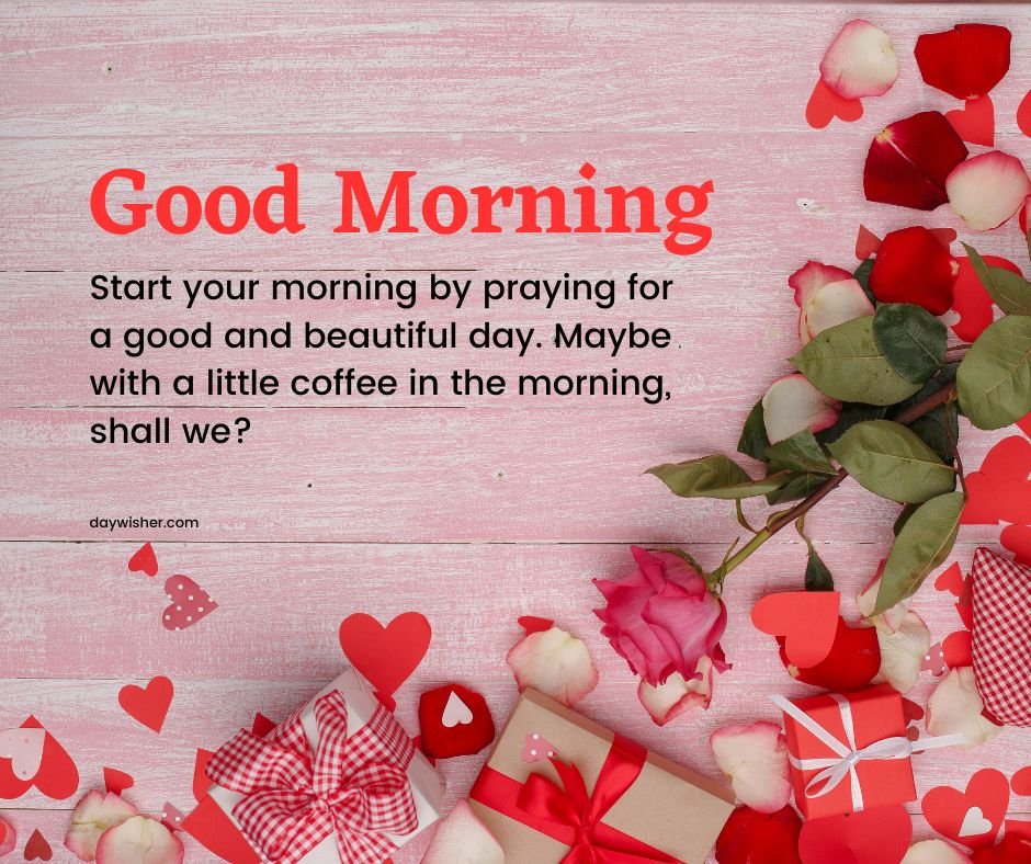 Image of a "good morning" message with decorative red and white rose petals and gift boxes on a pink wooden background. Good morning images encourage starting the day with prayer and coffee.