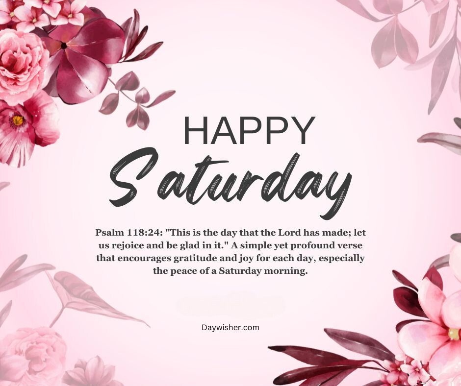 Graphic with floral background and "happy Saturday" in elegant script, includes a Saturday Morning Prayer from Psalm 118:24 about gratitude and joy, credited to textwishes.com.