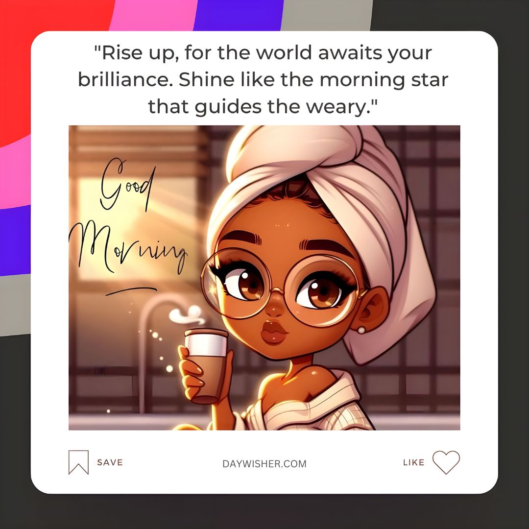 An animated image of a young African American girl with a head wrap, holding a steaming cup of coffee. Text reads "rise up, shine like the morning." Dialogue icons and website reference visible.