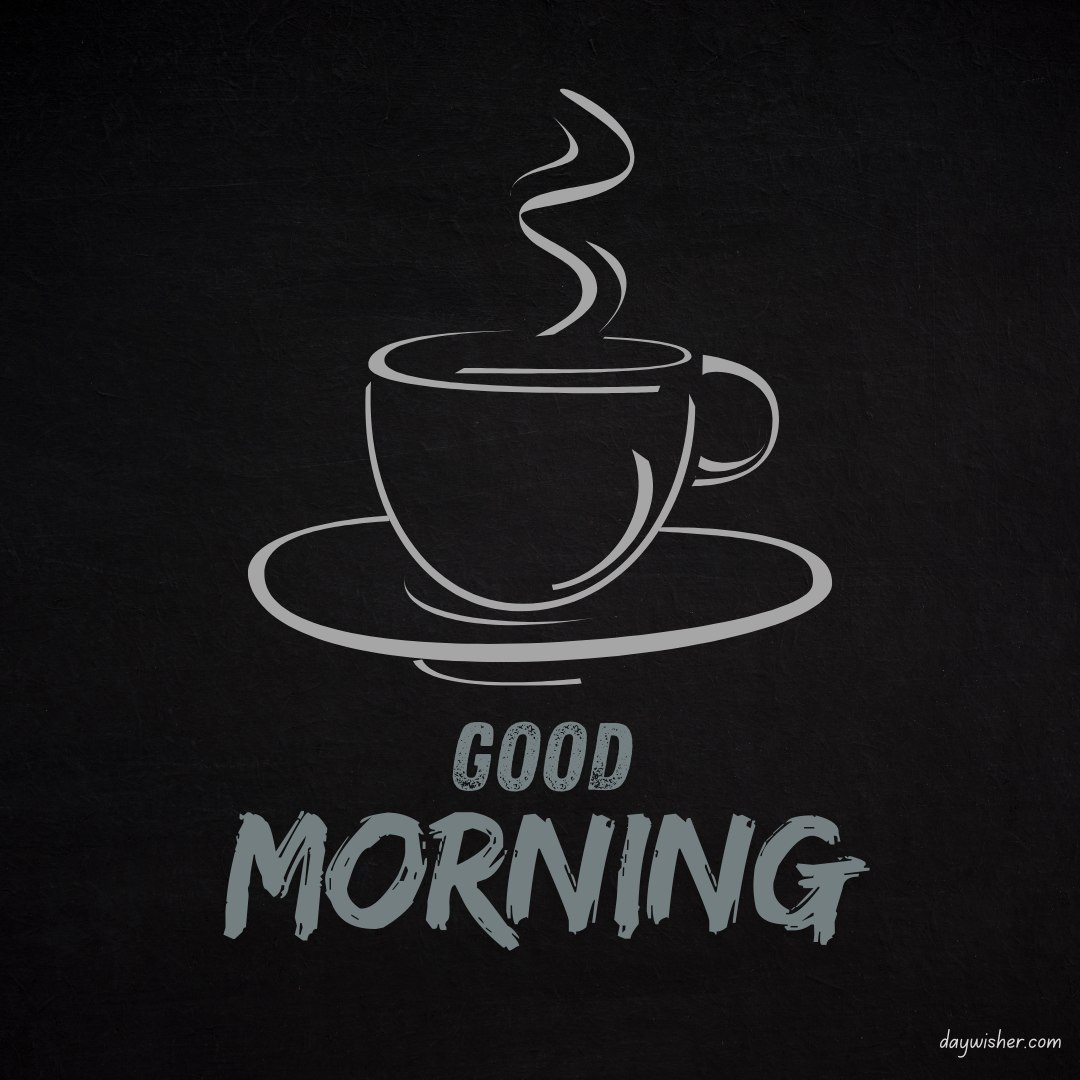 Good morning coffee images portrayed in a minimalist chalkboard style, featuring a steaming cup of coffee with the text 'Good Morning' stylishly written alongside on a dark textured background