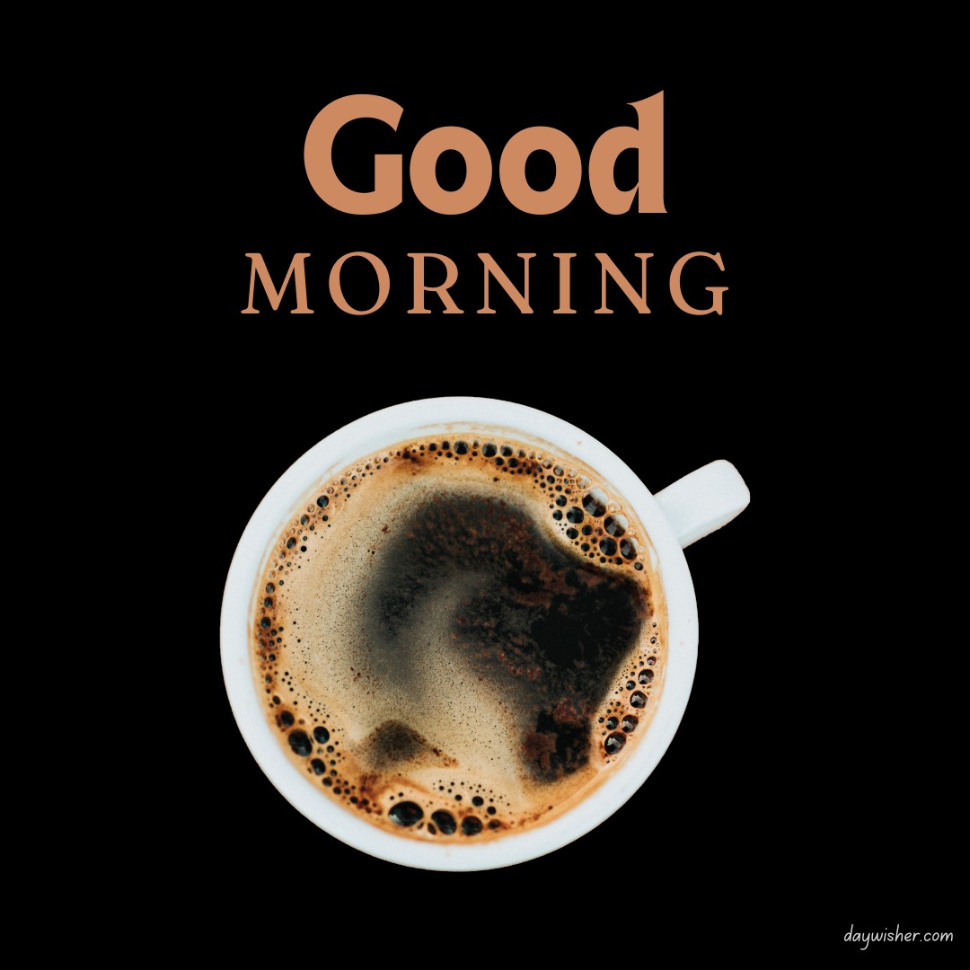 Good morning coffee images featuring a rich and dark cup of black coffee with a natural swirl pattern, accented by a bold 'Good Morning' text in elegant peach tone against a dark background.