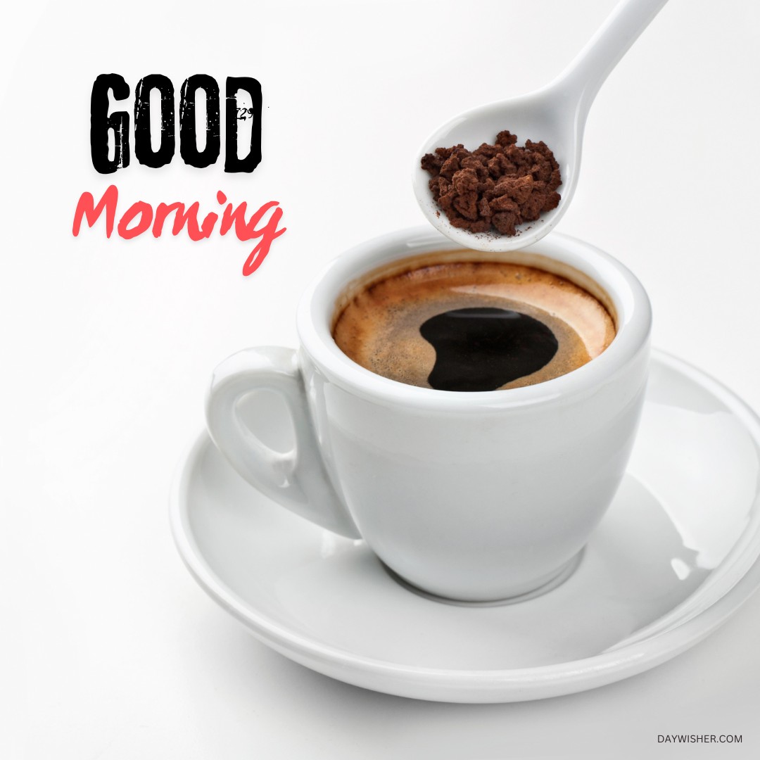 A fresh morning coffee in a white cup, with a spoonful of instant coffee granules being added, under the bold "Good Morning" text. This dynamic image captures the essence of preparing a perfect cup of coffee, making it an excellent choice for those looking for good morning coffee images that evoke the aroma and ritual of brewing coffee.