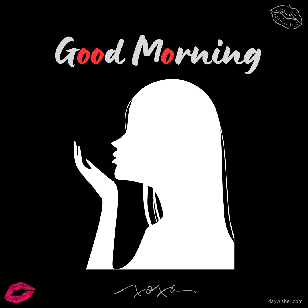 A silhouette of a woman blowing a kiss, with "Good Morning" written above in stylish letters, accented with a red 'O'. Pink lip prints and "xoxo" add a playful touch, making this a perfect image for a sweet and romantic morning greeting.