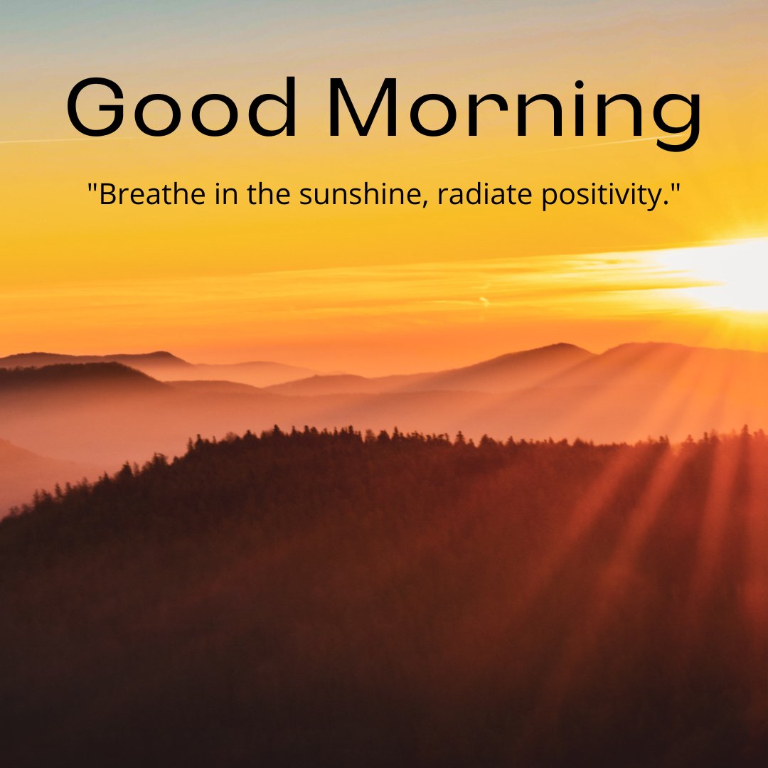 A breathtaking good morning sunshine image featuring a sunlit mountain landscape at dawn. The caption "Breathe in the sunshine, radiate positivity." invites viewers to embrace the new day with optimism and energy. This image captures the serene beauty of the morning, ideal for inspiring a peaceful yet positive start to the day. Perfect for sharing as a morning greeting to encourage a refreshing and uplifting beginning.