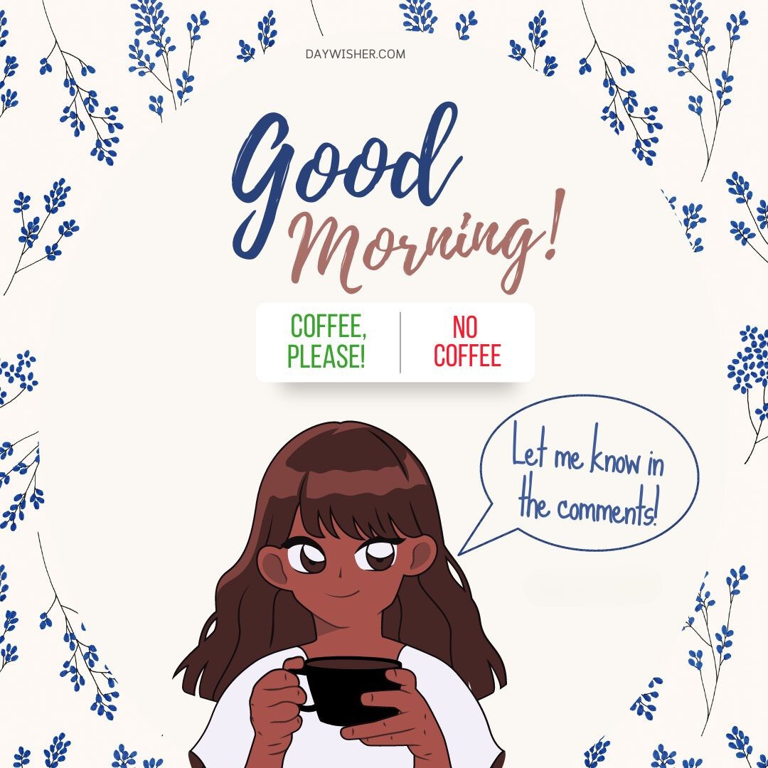 This cheerful image shows a young woman with brown hair and skin, smiling as she holds a black coffee mug, set against a white background adorned with delicate blue floral patterns. Above her, the greeting "Good Morning!" is written in stylish, mixed fonts, with an interactive-looking poll next to it featuring the options "Coffee, Please!" and "No Coffee" in green and red. A speech bubble from the woman encourages viewers to share their preferences in the comments. This engaging good morning coffee image is perfect for sparking conversations and sharing morning vibes on social media.