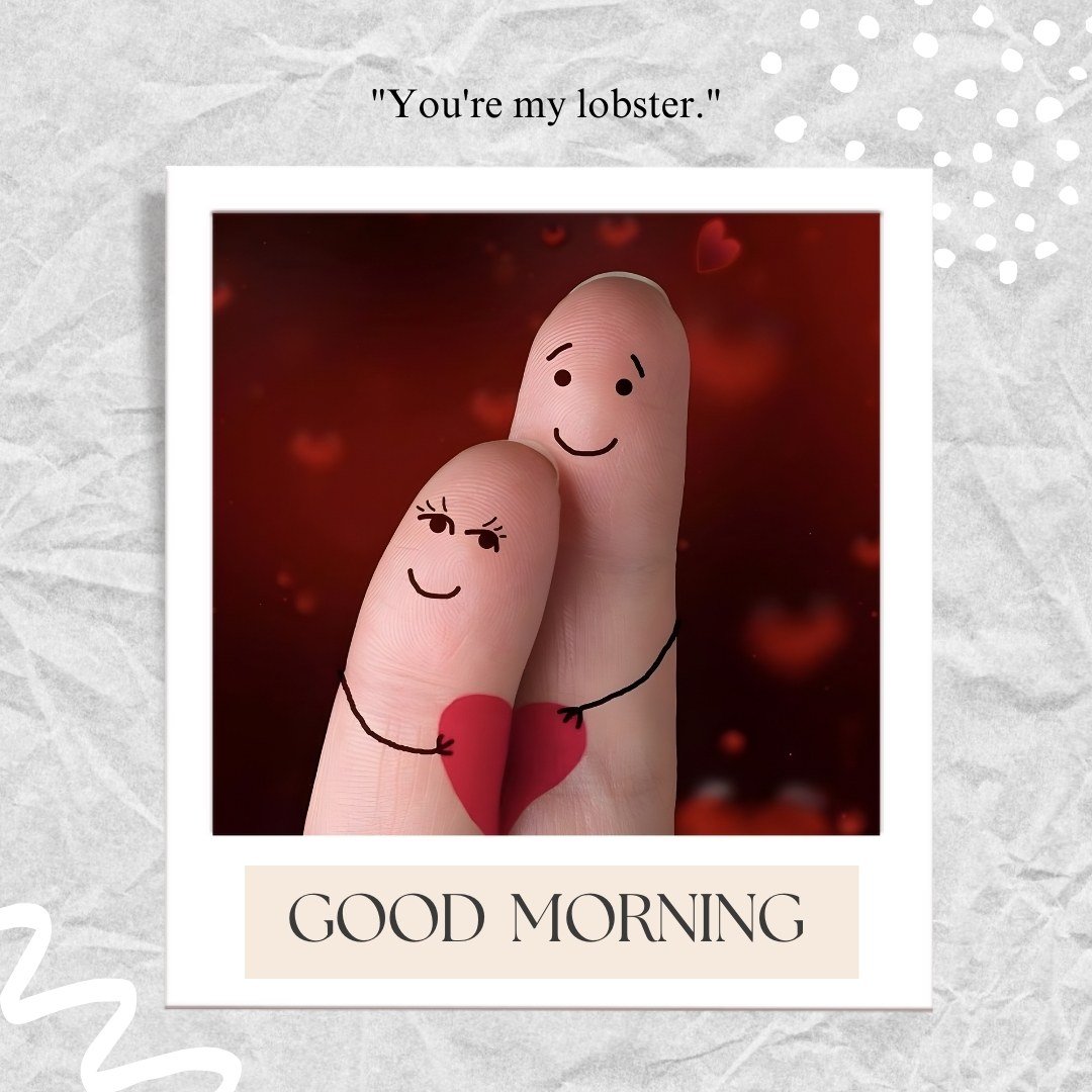 A cute good morning heart image featuring two fingers with smiling faces drawn on them, symbolizing a couple. The fingers are embracing a small red heart, set against a dark red background with soft heart shapes. The text "Good Morning" is displayed at the bottom, along with the quote, "You're my lobster." This charming and playful image is perfect for sending affectionate morning greetings.