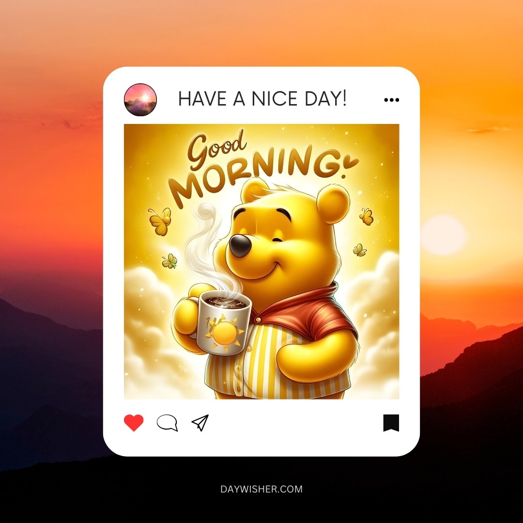 Cheerful illustration of a golden bear in a yellow striped jacket, joyfully holding a steaming mug of coffee, surrounded by butterflies and a soft, glowing sunrise background. The image is captioned with 'Good Morning! Have a Nice Day!' in a playful, inviting font