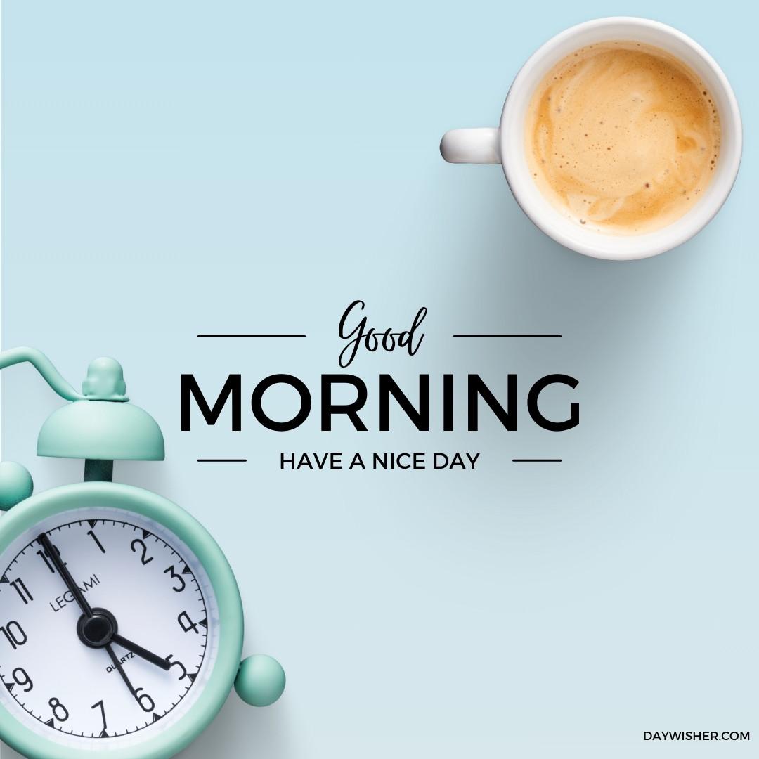 Modern morning setup featuring a full cup of creamy espresso and a mint green alarm clock on a soft blue background, elegantly presenting the message 'Good Morning, Have a Nice Day'