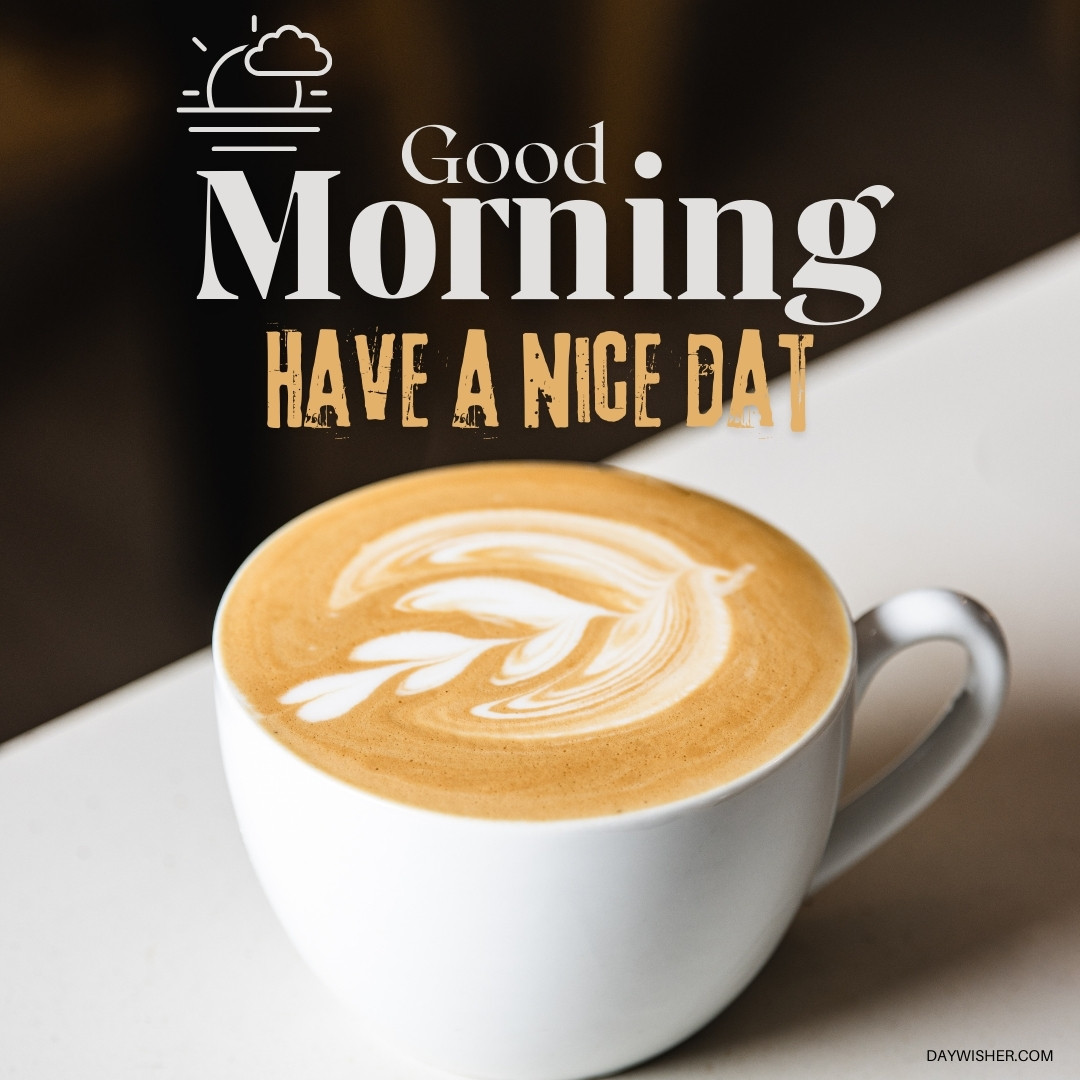 Elegant white cup of cappuccino with artistic milk foam art depicting a bird, positioned beneath 'Good Morning' and 'Have a Nice Day' text against a dark background.