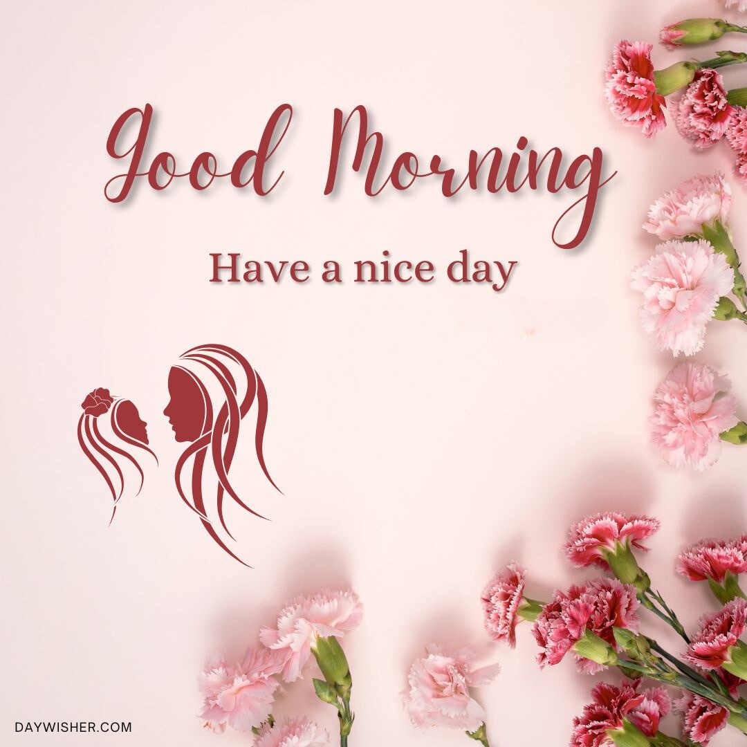 Good Morning, Have a nice day" text in elegant script, accompanied by a silhouette of a woman and a child against a soft pink background adorned with beautiful pink carnations